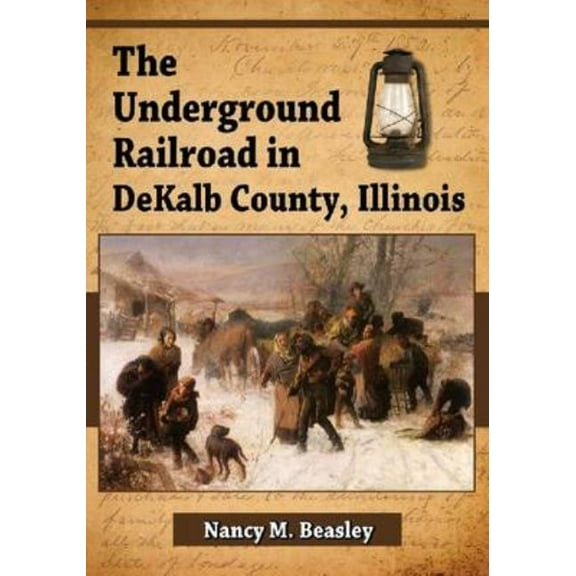 The Underground Railroad in DeKalb County, Illinois, (Paperback)
