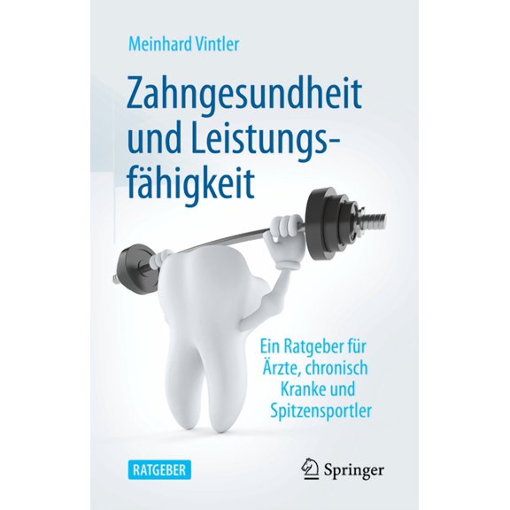 Zahngesundheit Und LeistungsfÃ¤higkeit: Ein Ratgeber FÃ¼r Ãrzte, Chronisch Kranke Und Spitzensportler, (Paperback)