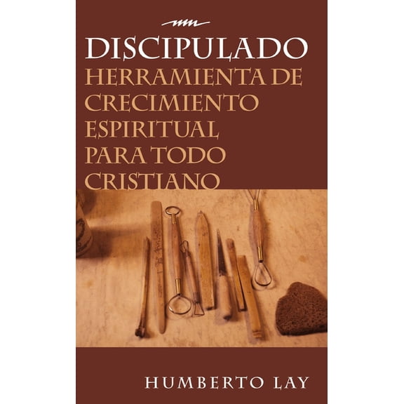 Discipulado: Herramienta de Crecimiento Espiritual Para Todo Cristiano, (Paperback)