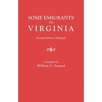 Some Emigrants to Virginia : Memoranda in Regard to Several Hundred