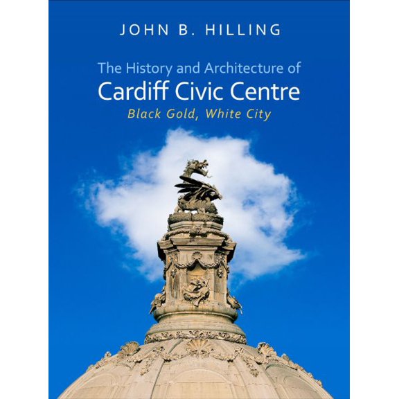 Pre-Owned History and Architecture of Cardiff Civic Centre : Black Gold, White City (Hardcover)