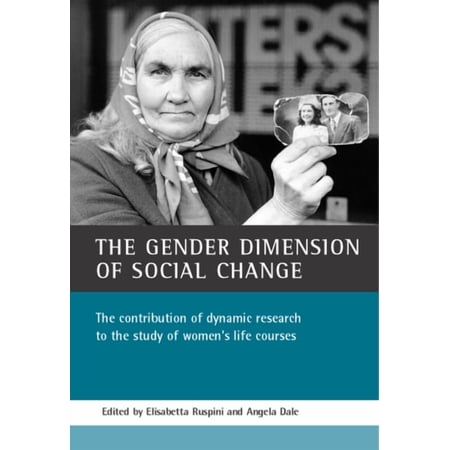 The Gender Dimension of Social Change: The Contribution of Dynamic Research to the Study of Women s Life Courses (Hardcover)