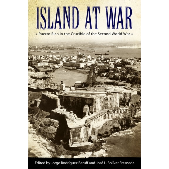 Caribbean Studies Island at War: Puerto Rico in the Crucible of the Second World War, (Hardcover)