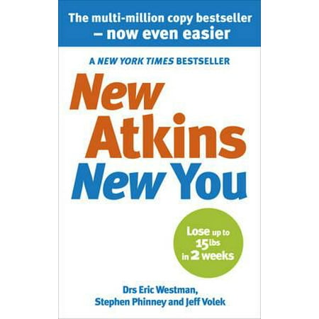 New Atkins for a New You the Ultimate Diet for Shedding Weight and Feeling Great. Eric C. Westman, Stephen D. Phinney and Jeff S.