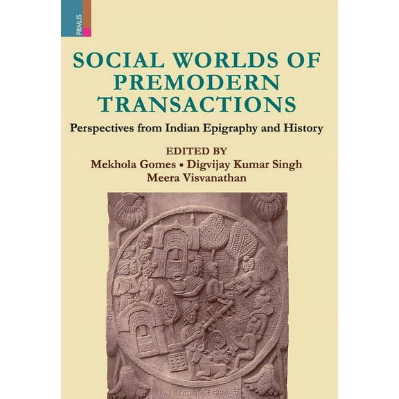 Social Worlds of Premodern Transactions: Perspectives from Indian Epigraphy and History, (Hardcover)