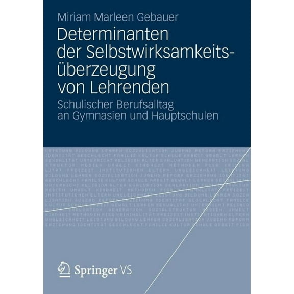 Determinanten Der SelbstwirksamkeitsÃ¼berzeugung Von Lehrenden: Schulischer Berufsalltag an Gymnasien Und Hauptschulen, (Paperback)