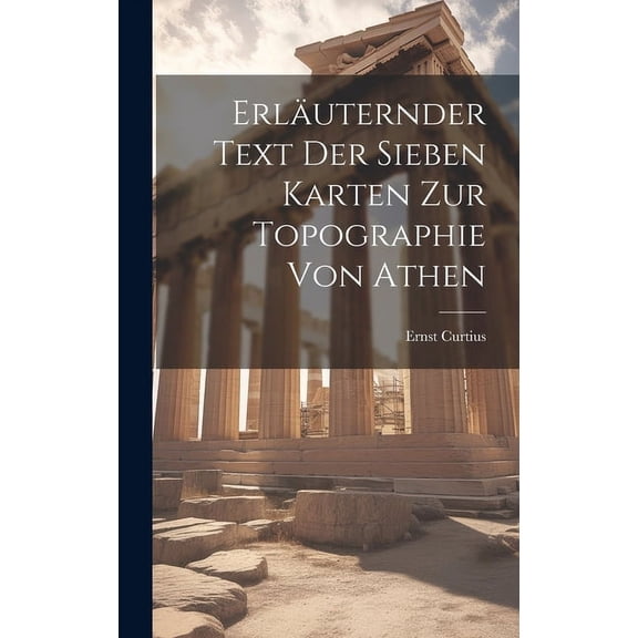 Erläuternder Text der sieben Karten zur Topographie von Athen (Hardcover)