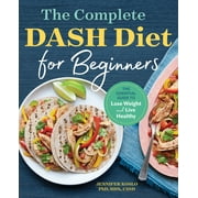 The Complete Dash Diet for Beginners: The Essential Guide to Lose Weight and Live Healthy, (Paperback)