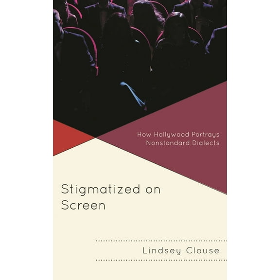 Stigmatized on Screen: How Hollywood Portrays Nonstandard Dialects, (Hardcover)