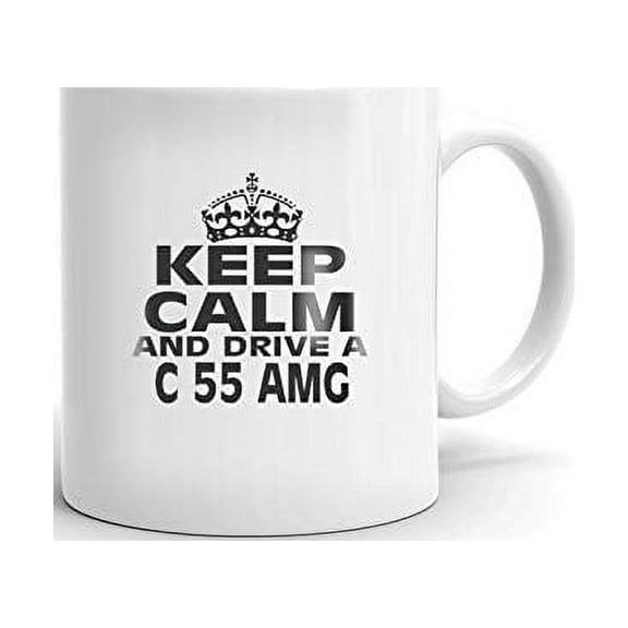 MERCEDES-BENZ C 55 AMG Keep Calm and Drive Coffee Tea Ceramic Mug