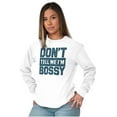 thumbnail image 4 of Don't Tell Me I'm Bossy Attitude Rude Long Sleeve TShirt Men Women Brisco Brands S, 4 of 6