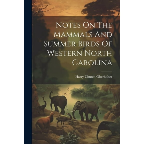 Notes On The Mammals And Summer Birds Of Western North Carolina (Paperback)