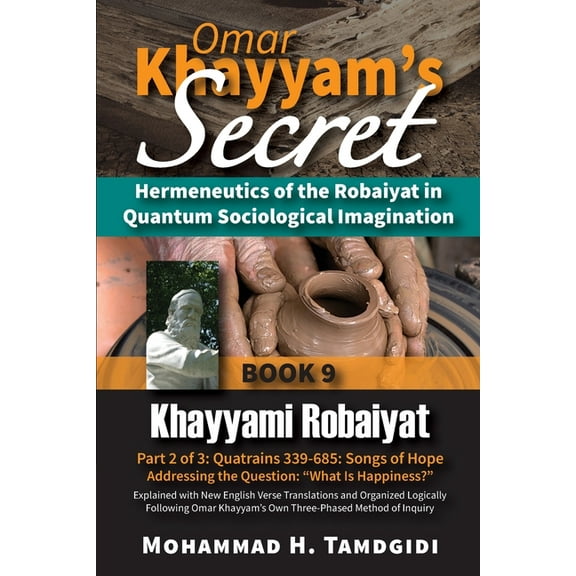 Tayyebeh East-West Research and Translat Omar Khayyam's Secret: Hermeneutics of the Robaiyat in Quantum Sociological Imagination: Book 9: Khayyami Robaiyat: Part, (Paperback)