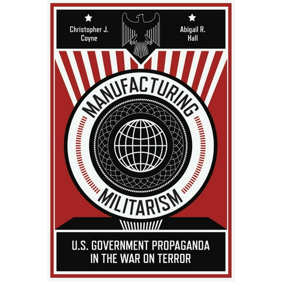 Manufacturing Militarism: U.S. Government Propaganda in the War on Terror, (Paperback)