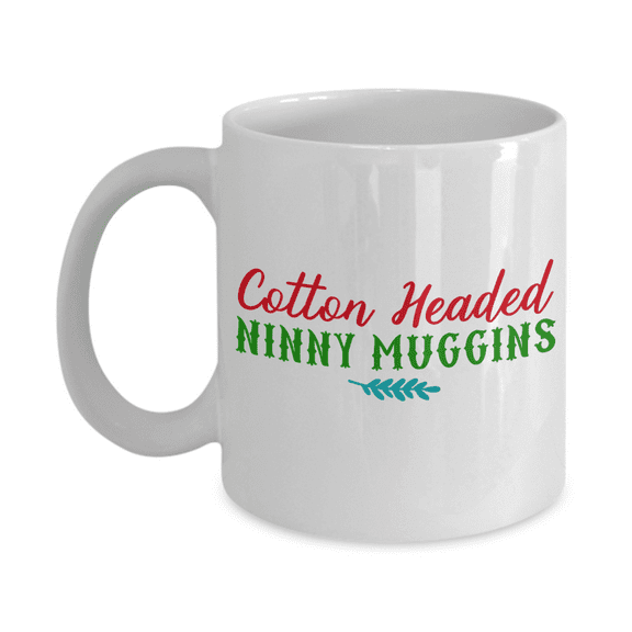 Nightnare before christmas mug - Cotton Headed Ninny Muggins - Funny Christmas Gift Mugs, Christmas Gifts for family Ceramic Cup White, Funny Mugs Gift Ideas 11 Oz