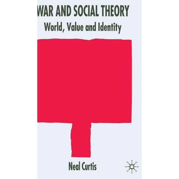 War and Social Theory: World, Value and Identity, (Hardcover)
