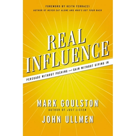 Real Influence: Persuade Without Pushing and Gain Without Giving in, (Paperback)