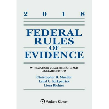 Federal Rules of Evidence: With Advisory Committee Notes and Legislative History : 2018 Statutory
