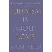 Judaism Is About Love : Recovering the Heart of Jewish Life (Hardcover)