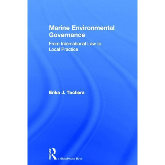 Marine Environmental Governance: From International Law to Local Practice, (Hardcover)
