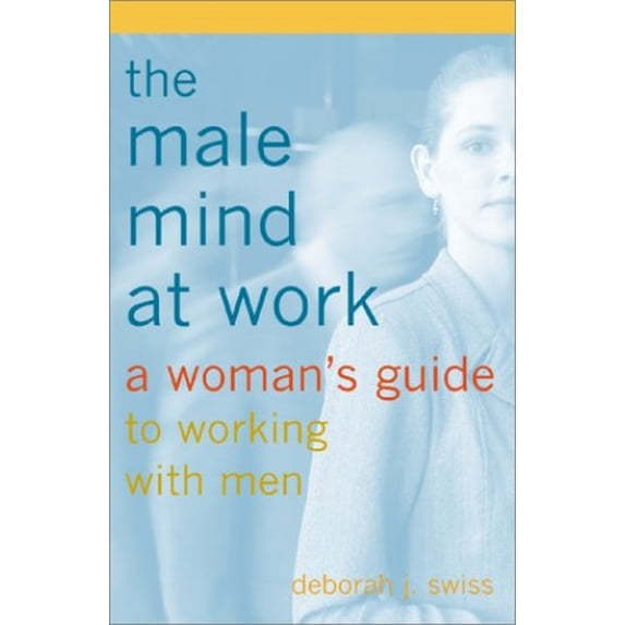 Pre-Owned The Male Mind at Work : A Woman's Guide to Working with Men (Hardcover) 0738203270 9780738203270