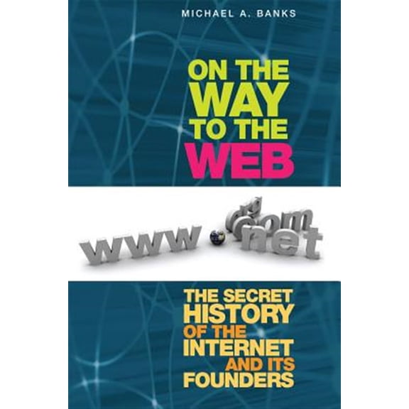 Pre-Owned On the Way to the Web: The Secret History of the Internet and Its Founders (Paperback)