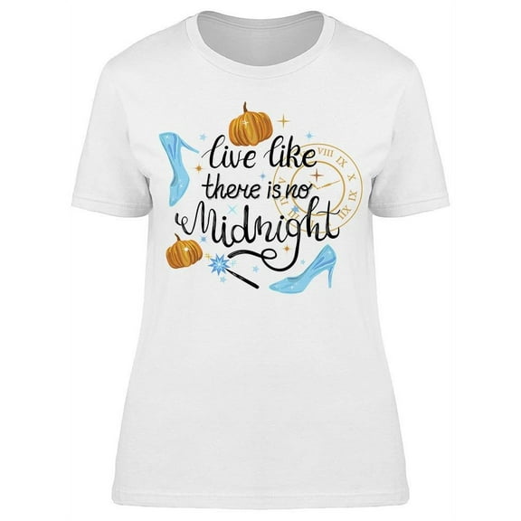 Live Like Theres No Midnight T-Shirt Women -Image by Shutterstock, Female Medium
