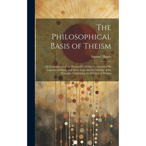 The Philosophical Basis of Theism (Hardcover)