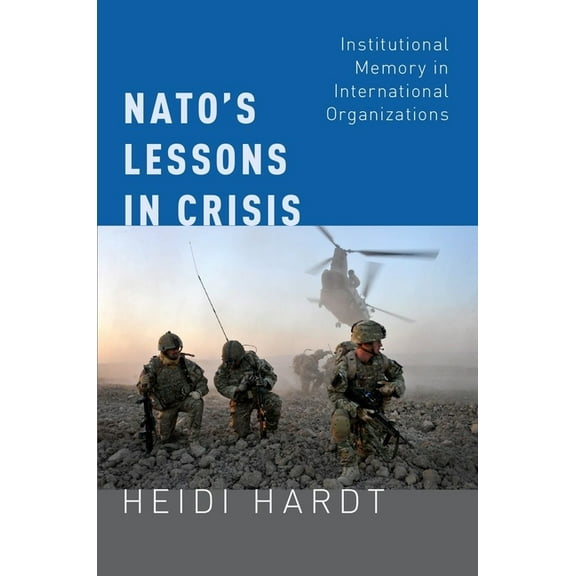Nato's Lessons in Crisis: Institutional Memory in International Organizations, (Paperback)