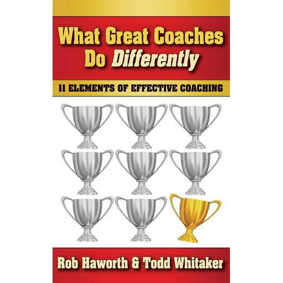 What Great Coaches Do Differently: 11 Elements of Effective Coaching, (Hardcover)