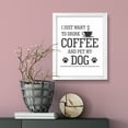 thumbnail image 3 of I just want to drink coffee and pet my dog, Watercolor 5 x 7 White FRAMED Print Wall Art, 3 of 3