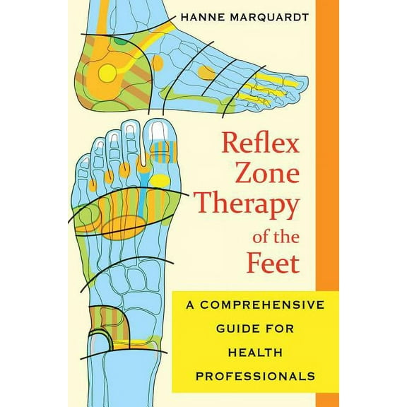 Reflex Zone Therapy of the Feet: A Comprehensive Guide for Health Professionals, (Paperback)
