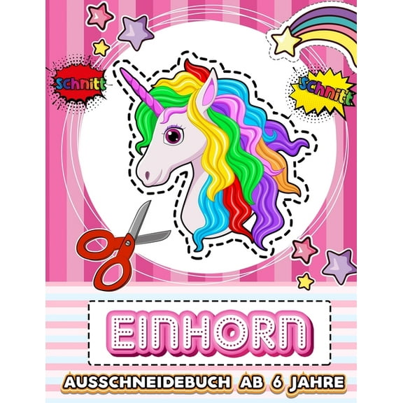 Einhorn Ausschneidebuch Ab 6 Jahre: Aktivitätsbuch Ausschneiden Vorschule & Schneiden Lernen Und Malen Üben Für Die Schu, (Paperback)