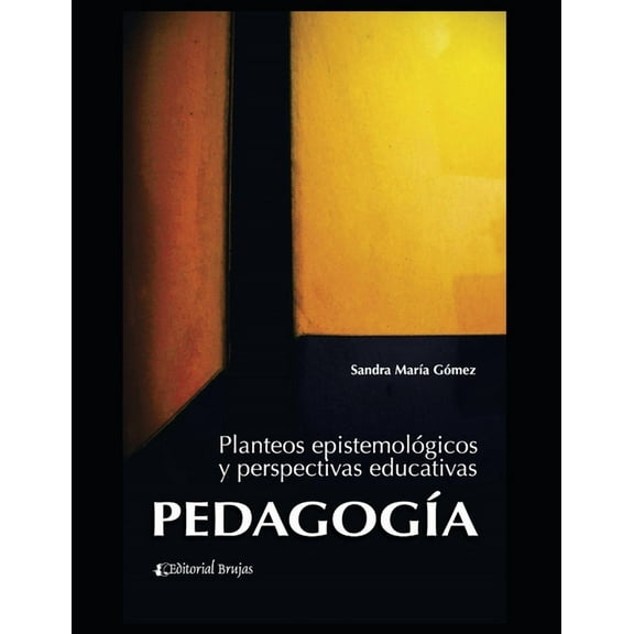 Pedagogia - Serie Pedagogica, Todo Sobre PedagogÃ­a: Planteos epistemolÃ³gicos y perspectivas educativas, Book 1, (Paperback)