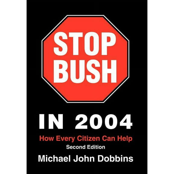 Stop Bush In 2004 : How Every Citizen Can Help (Hardcover)