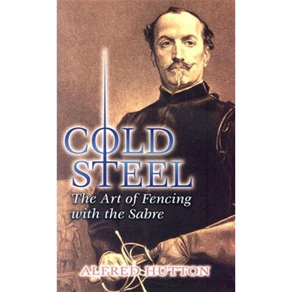 Pre-Owned Cold Steel: The Art of Fencing with the Sabre (Dover Military History, Weapons, Armor) Paperback