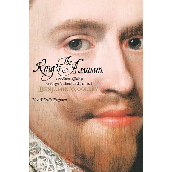 The King's Assassin: The Secret Plot to Murder King James I, (Paperback)