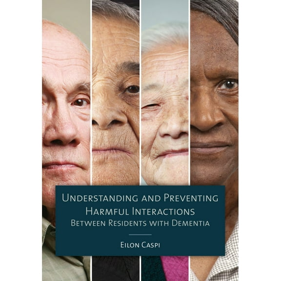 Understanding and Preventing Harmful Interactions Between Residents with Dementia (Paperback)