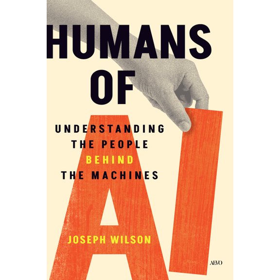 Humans of AI: Understanding the People Behind the Machines, (Hardcover)