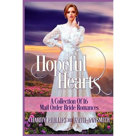 Hopeful Historical Romances: Hopeful Hearts : A Collection Of 16 Mail Order Bride Romances (Series #1) (Paperback)