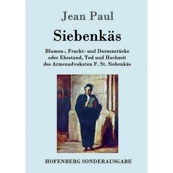 Siebenkäs : Blumen-, Frucht- und Dornenstücke oder Ehestand, Tod und Hochzeit des Armenadvokaten F. St. Siebenkäs (Paperback)