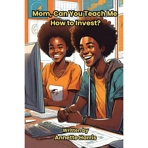 Mommy, Can You Teach Me? Mom, Can You Teach Me How to Invest?: A Beginner's Guide for Teens, Book 4, (Paperback)