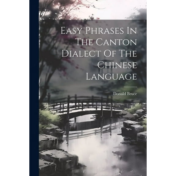 Easy Phrases In The Canton Dialect Of The Chinese Language (Paperback)