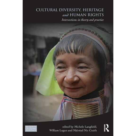 Key Issues in Cultural Heritage Cultural Diversity, Heritage and Human Rights: Intersections in Theory and Practice, (Paperback)