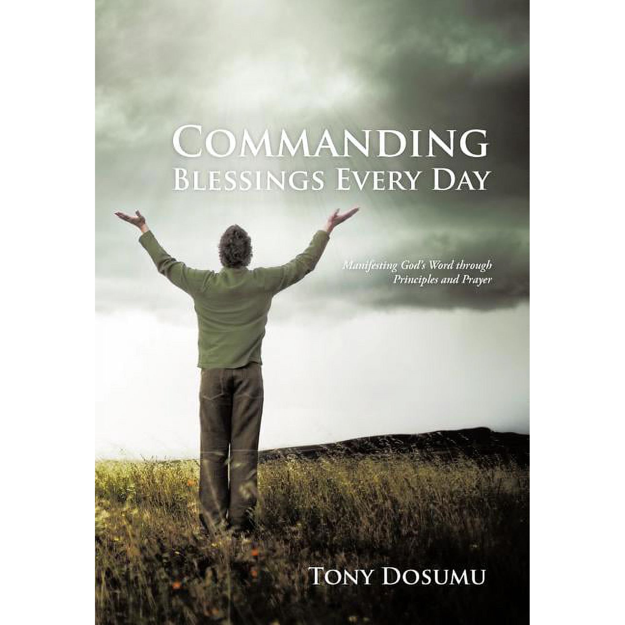 Commanding Blessings Every Day: Manifesting God s Word through Principles and Prayer (Hardcover)