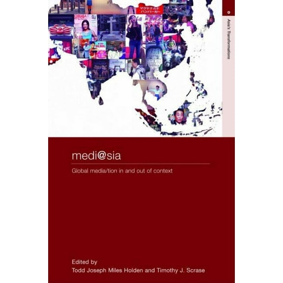 Routledge Studies in Asia's Transformati Medi@sia: Global Media/Tion in and Out of Context, (Hardcover)