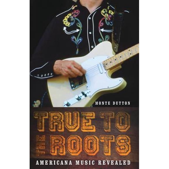 Pre-Owned True to the Roots : Americana Music Revealed (Paperback)