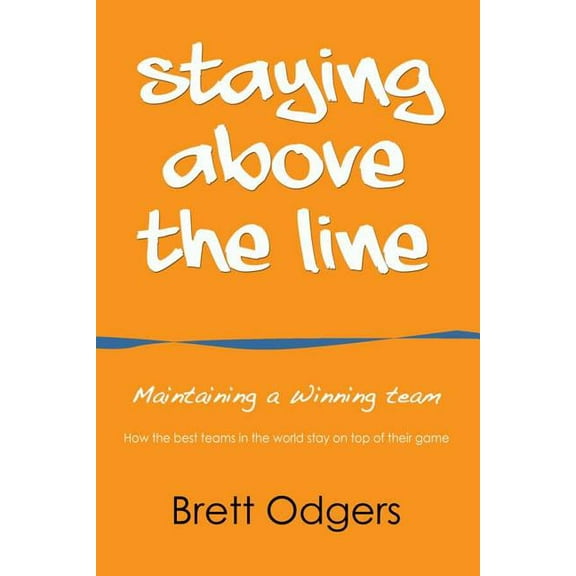 Staying Above the Line: Maintaining a winning team, (Paperback)