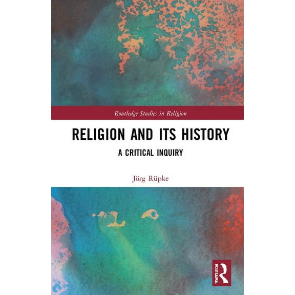 Routledge Studies in Religion Religion and its History: A Critical Inquiry, (Hardcover)
