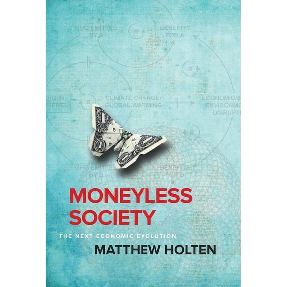 Moneyless Society: The Next Economic Evolution, (Hardcover)